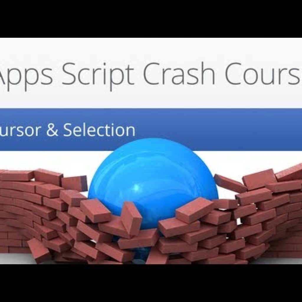 Cursor & Selection – Apps Script Crash Course