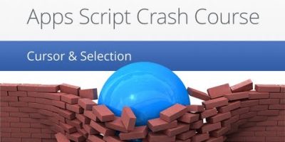 Cursor & Selection – Apps Script Crash Course