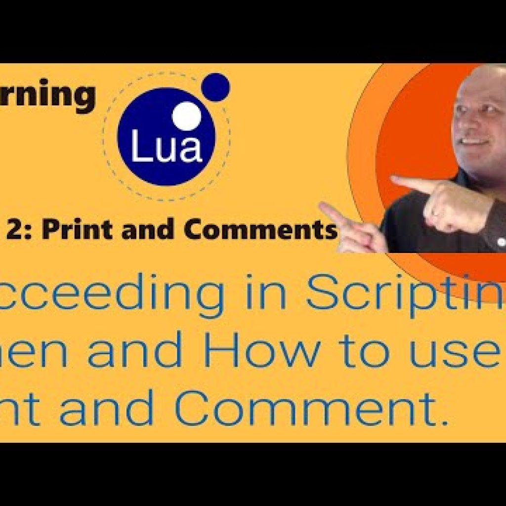 Learning Lua: Part 2 – Succeeding in Scripting! When and How to use Print and Comments