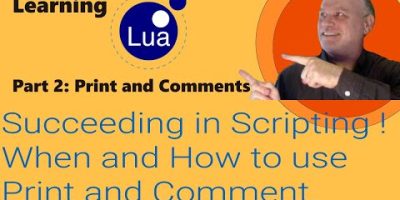 Learning Lua: Part 2 – Succeeding in Scripting! When and How to use Print and Comments