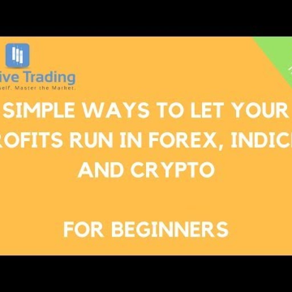 Simple Ways to Let Your Profits Run in Forex, Indices and Crypto – For Beginners