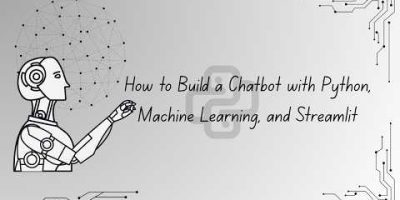 How to Build a Chatbot with Python, Machine Learning, and Streamlit