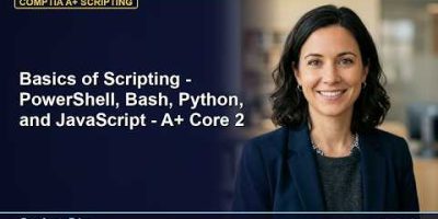 Basics of Scripting – PowerShell, Bash, Python, and JavaScript – A+ Core 2