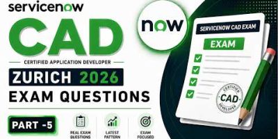 ServiceNow CAD Zurich 2026 Exam Questions Part 5 | ServiceNow Developer Latest Questions