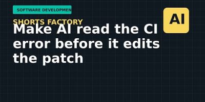 Make AI read the CI error before it edits the patch