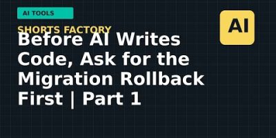 Before AI Writes Code, Ask for the Migration Rollback First | Part 1