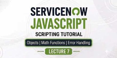 ServiceNow Scripting Tutorial #7 | JavaScript Fundamentals, Objects, Math Func, Error Handling | CAD